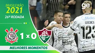 CORINTHIANS 1 X 0 FLUMINENSE| MELHORES MOMENTOS | 26ª RODADA BRASILEIRÃO 2021 | ge.globo