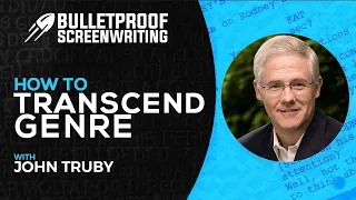 How to Transcend Story Genre with John Truby // Bulletproof Screenwriting® Show