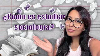 ¿COMO ES ESTUDIAR SOCIOLOGÍA? ¿ME ARREPIENTO?