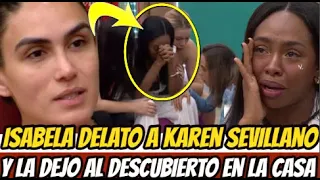 ISABELLA LA RECIENTE EXPULSADA DEL " REALITY " DELATÓ A KAREN SEVILLANO Y LA DEJO AL DESCUBIERTO !