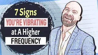 7 Signs That You Are Vibrating At A Higher Frequency