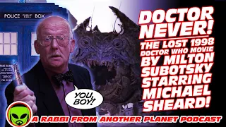 Doctor Never!!! The Lost 1998 Doctor Who Movie by Milton Subotsky Starring Micheal Sheard!