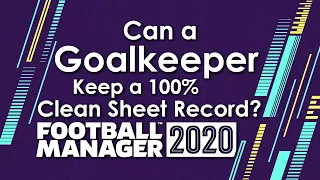 Can a Goalkeeper keep a 100% clean sheet record in Football Manager 2020?