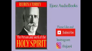 REUBEN A TORREY - PERSON AND WORK OF THE HOLY SPIRIT | FULL AUDIOBOOK