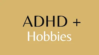 ADHD and Hobbies