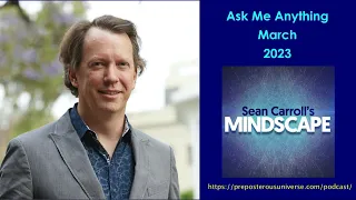 Mindscape Ask Me Anything, Sean Carroll | March 2023