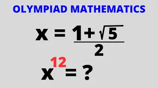 Math Olympiad Problem X^12=? | Golden Ratio...