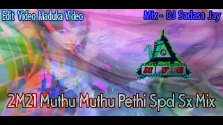 2M21 Muthu Muthu Pethi Spd Sx Mix  DJ Sadasa Jay & Edit Video Maduka Video