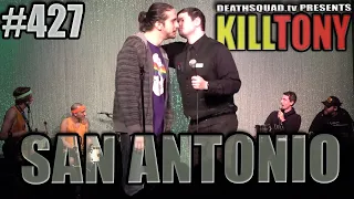 KILL TONY #427 - SAN ANTONIO
