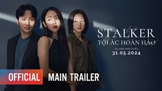 STALKER: TỘI ÁC HOÀN HẢO | MAIN TRAILER | KHỞI CHIẾU: 31.05.2024