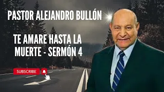 Pr  Bullón  - Te amare hasta la muerte   Sermón 4