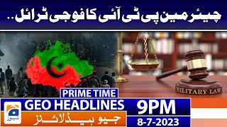 Geo News Headlines 9 PM - 𝐂𝐡𝐚𝐢𝐫𝐦𝐚𝐧 𝐏𝐓𝐈'𝐬 𝐌𝐢𝐥𝐢𝐭𝐚𝐫𝐲 𝐂𝐨𝐮𝐫𝐭𝐬 𝐭𝐫𝐢𝐚𝐥?? | 8 July 2023