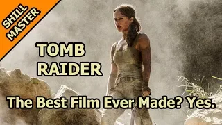 Tomb Raider Is The Best Film Ever - The Shill Master Review