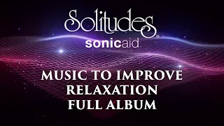 1 hour of Relaxing Music: SonicAid Solitudes - Music to Improve Relaxation (Full Album)