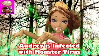 Audrey is Infected with Monster Virus - Part 20 - Descendants Monster High Series