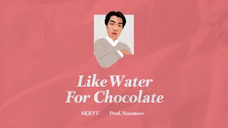 SKRYU -  Like Water For Chocolate (Prod.Noconoco)【Lyric Video】