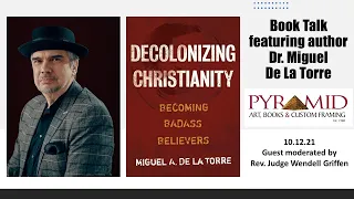 Book Talk: Miguel De La Torre - Decolonizing Christianity: Becoming Badass Believers (10.12.21)