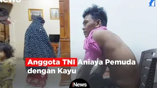 Anggota TNI Aniaya Pemuda dengan Kayu dan Tangan Kosong