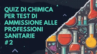 QUIZ COMMENTATI DI CHIMICA: PREPARAZIONE PER IL TEST DI AMMISSIONE ALLE PROFESSIONI SANITARIE | #2