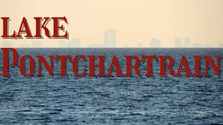 LAKE PONTCHARTRAIN History - mysteries solved, myths busted
