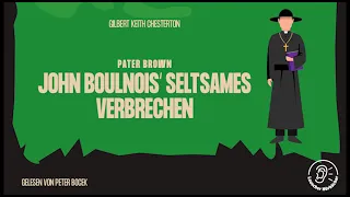 Pater Brown: John Boulnois' seltsames Verbrechen - Gilbert Keith Chesterton (Komplettes Hörbuch)