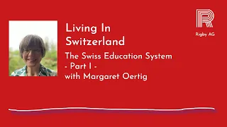 Living In Switzerland - The Swiss Education System - Part I, with Margaret Oertig