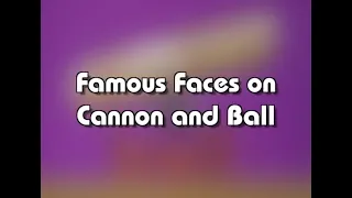 Cannon and Ball: Famous Faces on Cannon and Ball