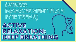 Active Relaxation: Deep Breathing (Stress Management Plan for Teens)