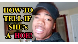 HOW TO TELL IF SHES A HOE!