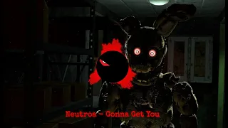 Neutroa - Gonna Get You (Dubstep)(FNAF)