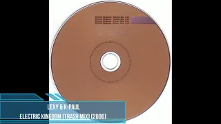 Lexy & K-Paul - Electric Kingdom (Trash Mix) [2000]