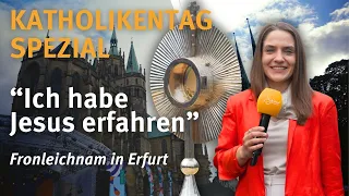 Katholikentag Spezial I "Ich habe Jesus erfahren" I Fronleichnam in Erfurt