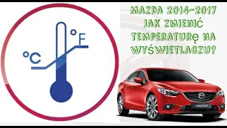 Jak zmienić stopnie z Fahrenheita do Celsjusza na wyświetlaczu? Mazda GJ 6 & 3 & CX (2014- 2017)