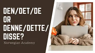 Norwegian lesson: learn how to use pronouns den/det/de and denne/dette/disse.