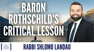 Baron Rothschild's Critical Lesson - Rabbi Shlomo Landau
