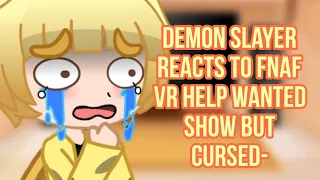 Demon Slayer reacts to FNAF VR Help Wanted Show BUT CURSED-