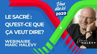 Le Sacré : Qu'est ce que ça Veut Dire? Wébinaire #3 avec le philosophe Marc HALEVY