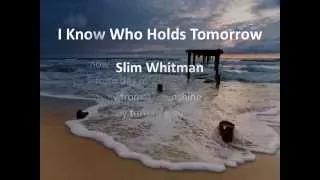 I Know Who Holds Tomorrow ~ Slim Whitman ~ lyric video