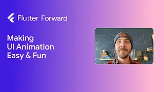 Flutter Forward - Making UI Animation Easy & Fun