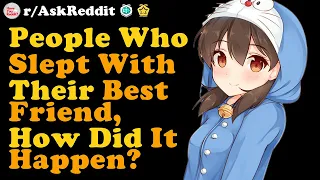 People Who've Slept With Their Best Friend, What Happened? r/AskReddit