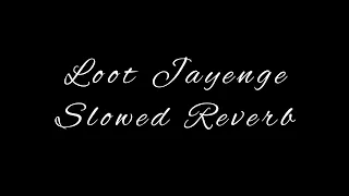 Loot Jayenge (Slowed Reverb) Aksar