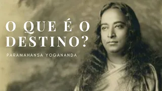 Paramahansa Yogananda - O que é o destino?