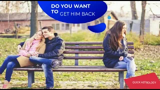 How To Get Him Back | Ex Love Problems | Quick Astrology