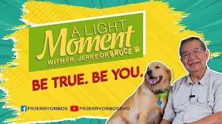 BE TRUE. BE YOU | A Light Moment with Fr Jerry or Bruce