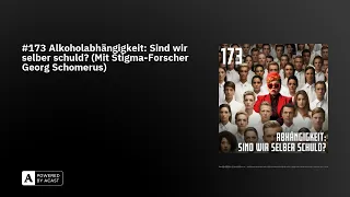 #173 Alkoholabhängigkeit: Sind wir selber schuld? (Mit Stigma-Forscher Georg Schomerus)