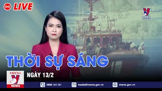 🔴[TRỰC TIẾP] Thời sự 24h cập nhật sáng 13/2 - Tin nóng Thế giới mới nhất – VNEWS