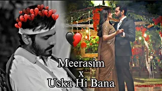 Meerasim X Uska Hi Bana | Murtasim Broken💔 | K_A Edits | #trending #wahajali #yumnazaidi #terebin