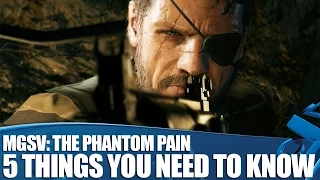 MGS V: The Phantom Pain Gameplay Impressions - 5 Things You Need To Know