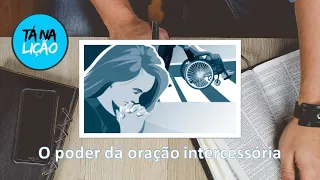 Tá na Lição | Lição 4 | O Poder da Oração Intercessória | 24/07/2020