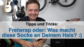 Fretwrap oder "was macht diese Socke um Deinen Gitarrenhals???"